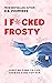 I F*cked Frosty