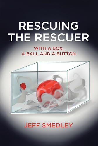 Rescuing the Rescuer: With a Box, a Ball and a Button (Kindle Edition)