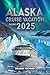 ALASKA CRUISE VACATION GUID...