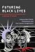 Futuring Black Lives: Independent Black Institutions and the Literary Imagination (Black Lives and Liberation)