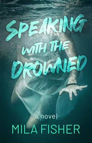 Speaking With the Drowned: A romantic thriller suspense novel (Kindle Edition)