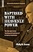 Baptised With Heavenly Power: The Holy Spirit in the Teaching and Experience of D. Martyn Lloyd-Jones (Biography)