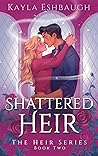 Shattered Heir by Kayla Eshbaugh