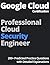 Google Cloud Certification Professional Cloud Security Engineer: 200+ Predicted Practice Questions with Detailed Explanations
