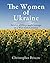 The Women of Ukraine: Stori...