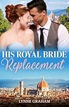 His Royal Bride Replacement by Lynne Graham