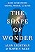 The Shape of Wonder: How Scientists Think, Work, and Live