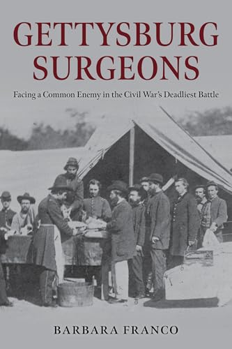 Gettysburg Surgeons: Facing a Common Enemy in the Civil War's Deadliest Battle (Kindle Edition)