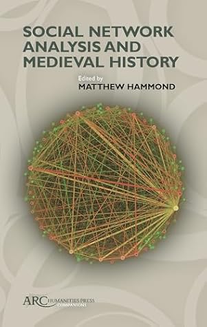 Social Network Analysis and Medieval History (Arc Companions)
