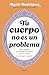 Tu cuerpo no es un problema: Cómo reparar tu conexión emocional con la comida y tu imagen corporal (Zenith Her) (Spanish Edition)