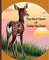The Kind Heart of Daisy the Deer : Children’s Book about Kindness, Respect and Empathy