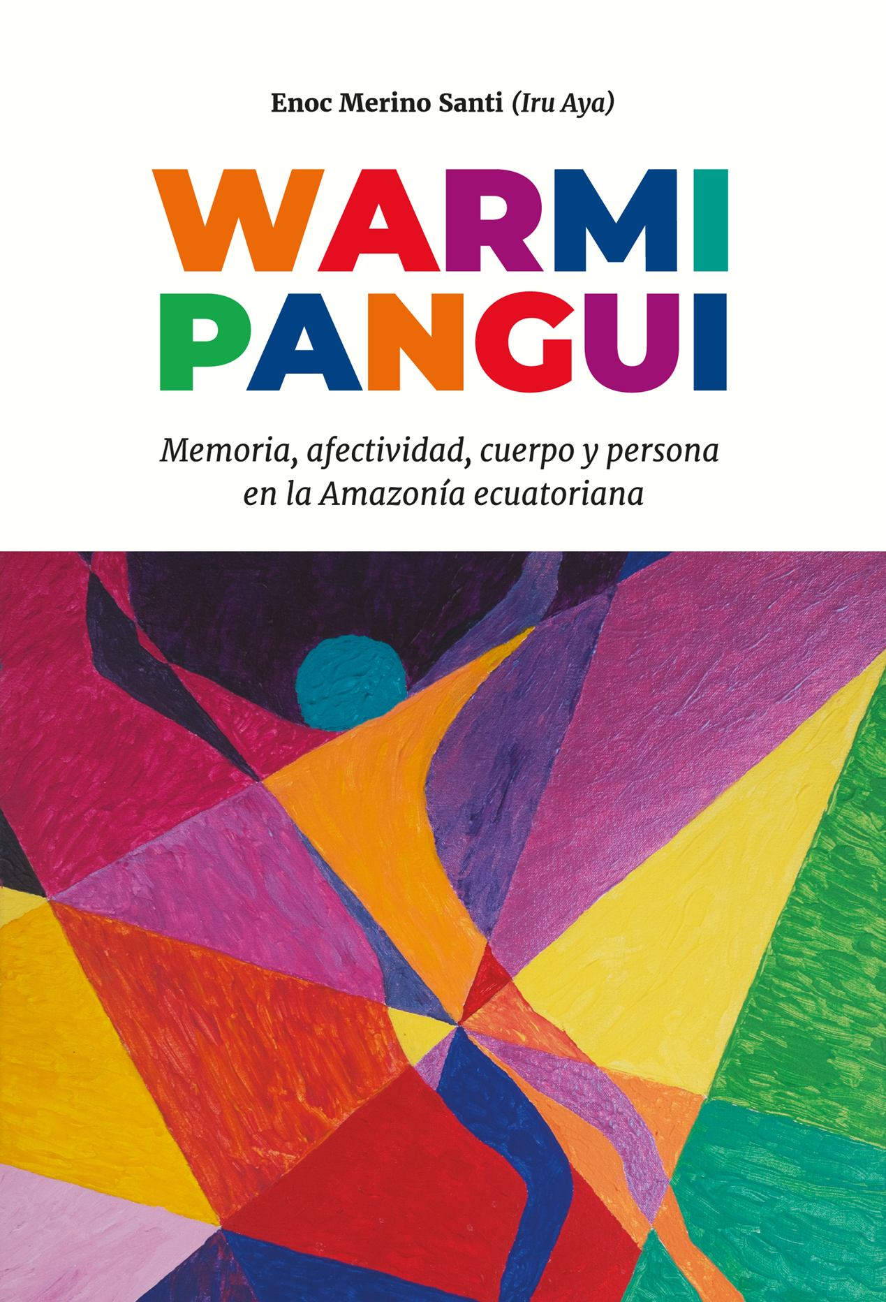 Warmipangui. Memoria, afectividad, cuerpo y persona en la Amazonía ecuatoriana