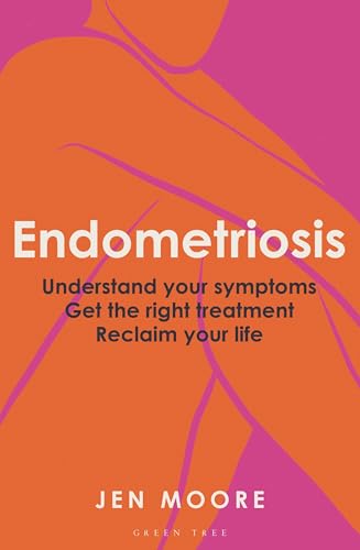 Endometriosis: Understand your symptoms, get the right treatment, reclaim your life (Kindle Edition)