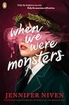 When We Were Monsters by Jennifer Niven