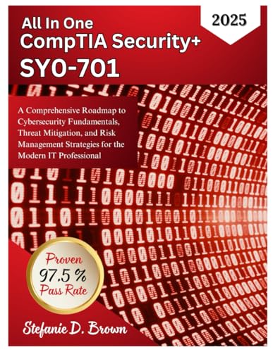 All In One CompTIA Security+ SY0-701 2025: A Comprehensive Roadmap to Cybersecurity Fundamentals, Threat Mitigation, and Risk Management Strategies for the Modern IT Professional (Paperback)