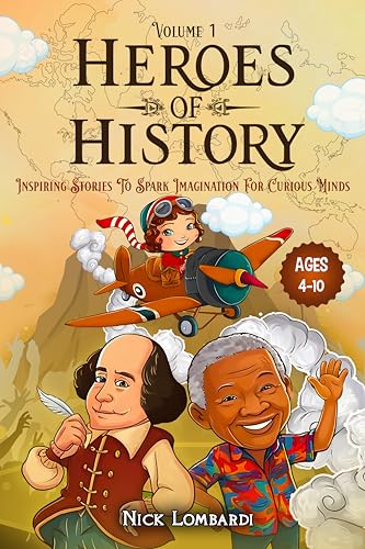 Heroes of History: Volume 1: Inspiring Stories To Spark Imagination For Curious Minds (Kindle Edition)