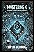 Mastering C: The Ultimate Guide to Low-Level Programming, Embedded Systems, and OS Development (Mastering Programming - The Ultimate Beginner’s Guide to C, C++ and Python)