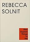 Men Explain Things to Me by Rebecca Solnit