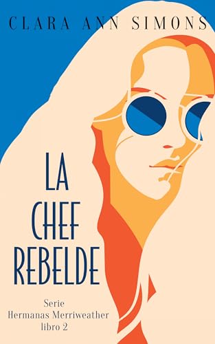 La chef rebelde (Hermanas Merriweather nº 2) (Spanish Edition)