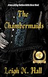 The Chambermaids by Leigh M. Hall