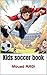 Kids soccer book: Your Ulti...