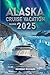 ALASKA CRUISE VACATION GUID...