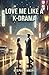 Love Me Like A KDrama by Deepali Bakshi