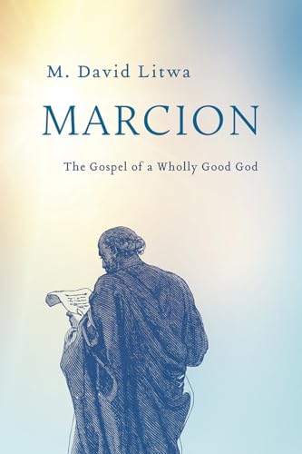 Marcion: The Gospel of a Wholly Good God (Hardcover)