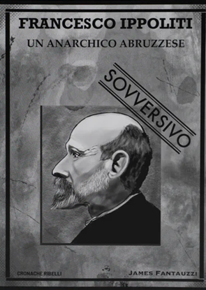 Francesco Ippoliti: Un anarchico abruzzese