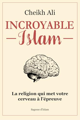 Incroyable islam: La religion qui met votre cerveau à l'épreuve (French Edition)