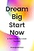 Dream Big, Start Now: A Tee...