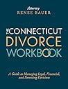 The Connecticut Divorce Workbook: A Guide to Managing Legal, Financial and Parenting Decisions