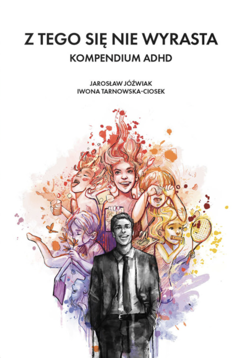 Z tego się nie wyrasta. Kompendium ADHD