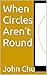When Circles Aren't Round