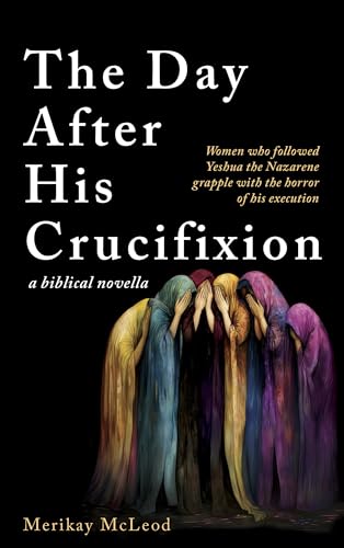 The Day After His Crucifixion (Kindle Edition)