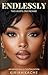 Endlessly by Kiriah Kache Endlessly by Kiriah Kache
