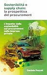 Sostenibilità e supply chain: la prospettiva del procurement: L’impatto della sostenibilità sul procurement nelle imprese private (Italian Edition) Sostenibilità e supply chain: la prospettiva del procurement: L’impatto della sostenibilità sul procurement nelle imprese private (Italian Edition)