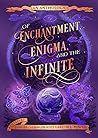 Of Enchantment, Enigma, and the Infinite: An Anthology Of Enchantment, Enigma, and the Infinite: An Anthology