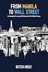 From Manila to Wall Street by Butch Meily From Manila to Wall Street by Butch Meily