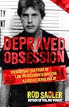 DEPRAVED OBSESSION: The Gripping True Story of Law Enforcement’s Hunt for a Sadistic Serial Killer