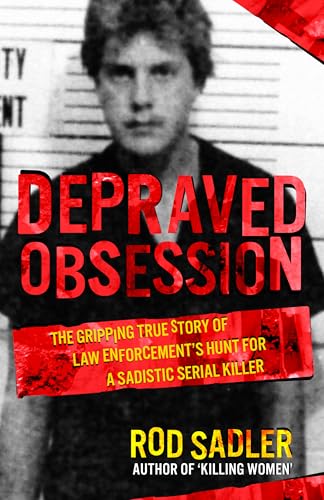 DEPRAVED OBSESSION: The Gripping True Story of Law Enforcement’s Hunt for a Sadistic Serial Killer (Kindle Edition)