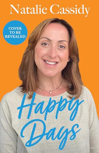 Happy Days: The heart-warmingly hilarious memoir about love and personal growth by national treasure and beloved EastEnders star Natalie Cassidy – for 2026! (Kindle Edition)
