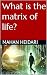 What is the matrix of life?