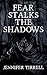 Fear Stalks the Shadows by Jennifer Tirrell