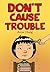 Don't Cause Trouble