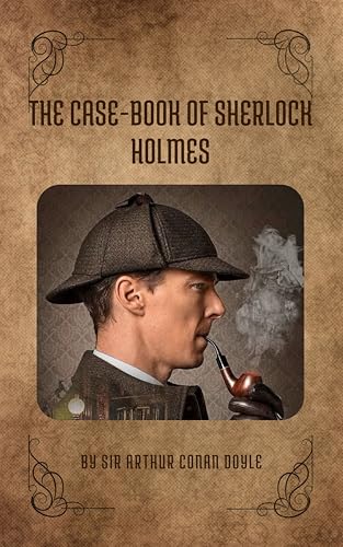 The Case-Book of Sherlock Holmes