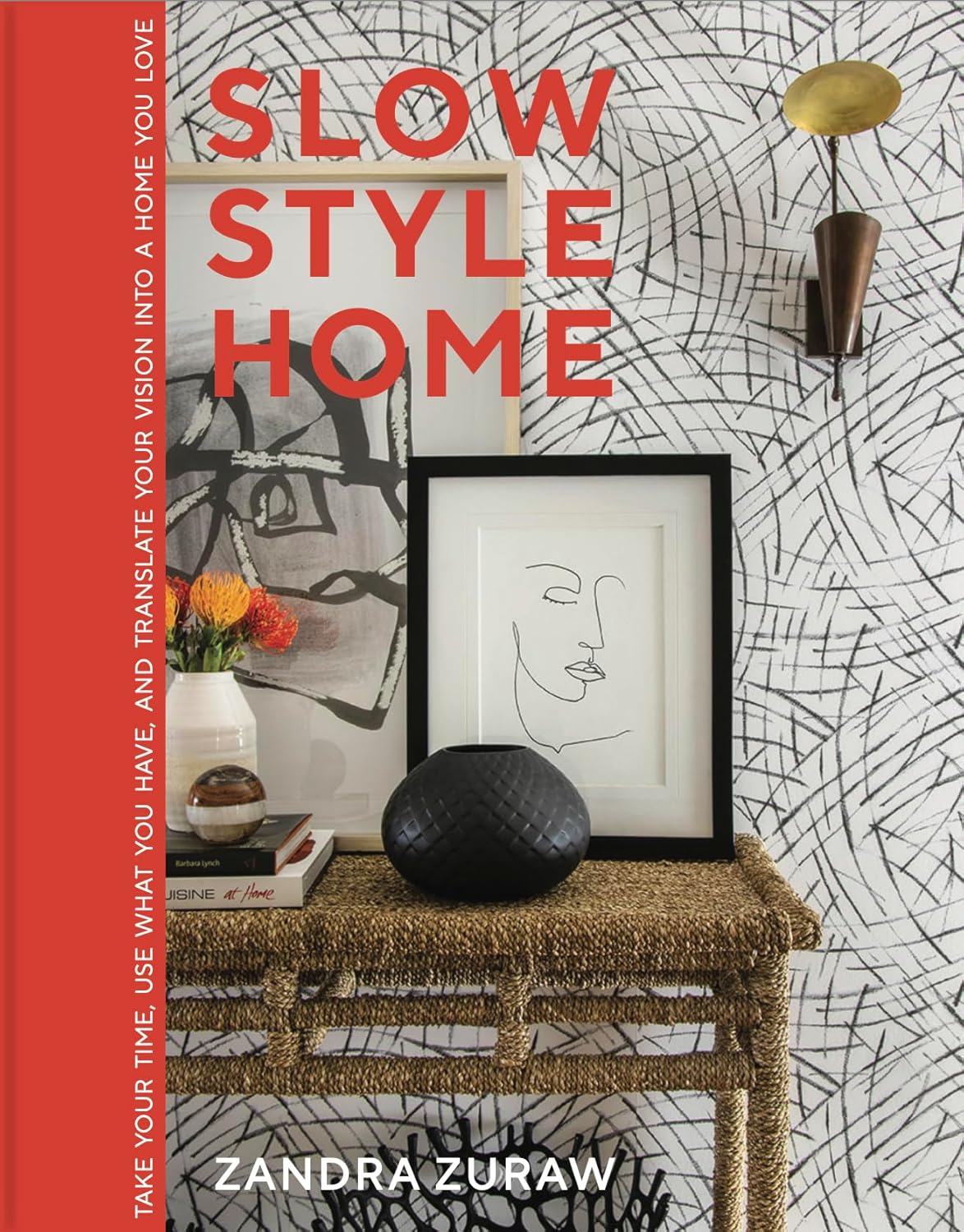 Read Slow Style Home: Take Your Time, Use What You Have, and Translate Your Vision into a Home You Love