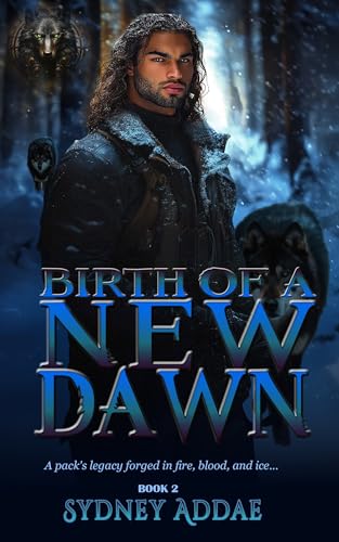 Birth of a New Dawn: Renova Pack's legacy forged in fire, blood, and ice... (Birth of a Legacy Book 2)