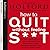 How to Quit Without Feeling...