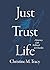 Just Trust Life by Christine M.  Tracy